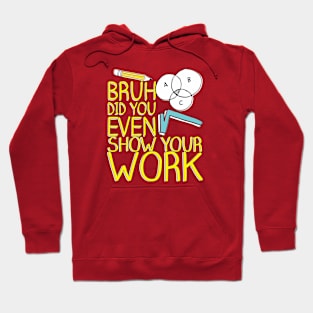 Did you even show your work bro? Hoodie